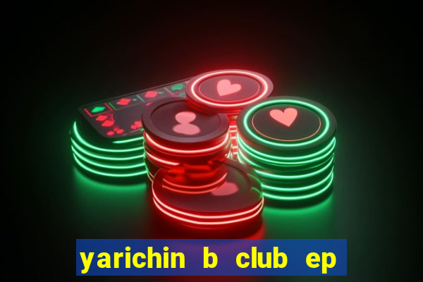 yarichin b club ep 2 dublado